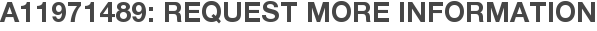 A11971489: Request More Information