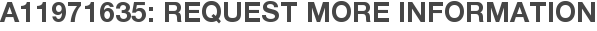 A11971635: Request More Information