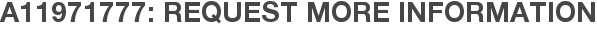 A11971777: Request More Information