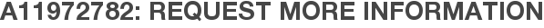 A11972782: Request More Information
