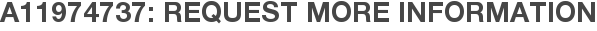 A11974737: Request More Information