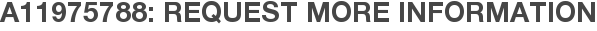 A11975788: Request More Information