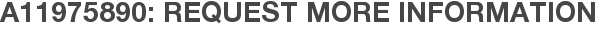 A11975890: Request More Information