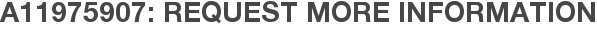 A11975907: Request More Information