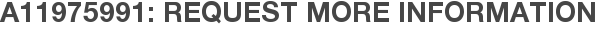 A11975991: Request More Information