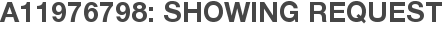 A11976798: Showing Request