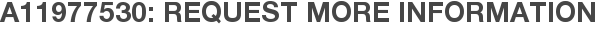 A11977530: Request More Information