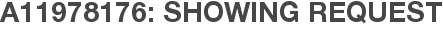 A11978176: Showing Request