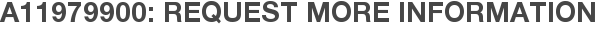 A11979900: Request More Information