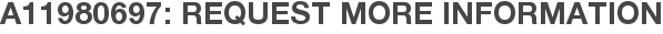 A11980697: Request More Information