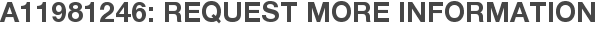 A11981246: Request More Information