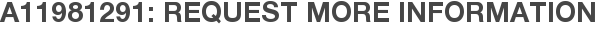 A11981291: Request More Information