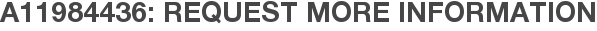 A11984436: Request More Information