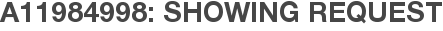 A11984998: Showing Request
