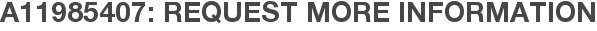 A11985407: Request More Information