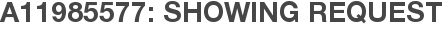 A11985577: Showing Request