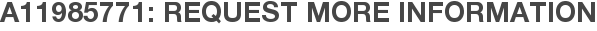 A11985771: Request More Information
