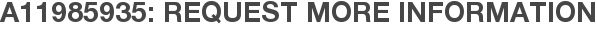 A11985935: Request More Information