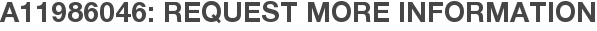 A11986046: Request More Information