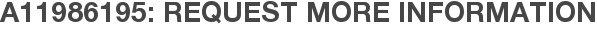 A11986195: Request More Information