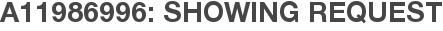 A11986996: Showing Request