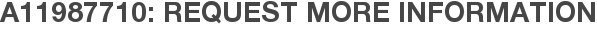 A11987710: Request More Information