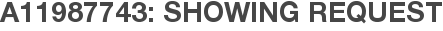 A11987743: Showing Request