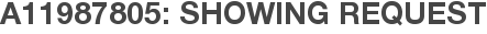 A11987805: Showing Request