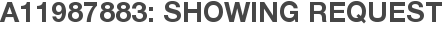 A11987883: Showing Request