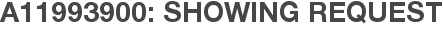 A11993900: Showing Request
