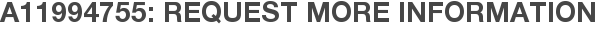 A11994755: Request More Information