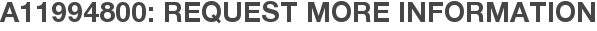 A11994800: Request More Information