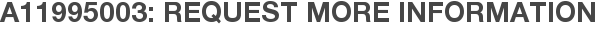 A11995003: Request More Information