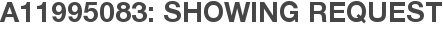 A11995083: Showing Request