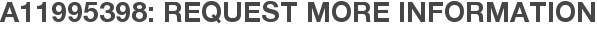 A11995398: Request More Information