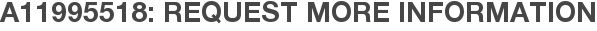 A11995518: Request More Information