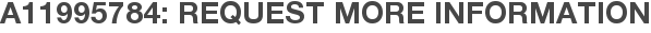 A11995784: Request More Information