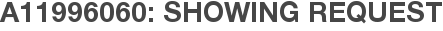 A11996060: Showing Request