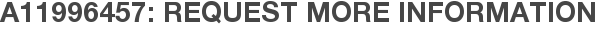 A11996457: Request More Information