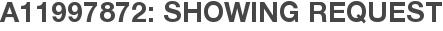 A11997872: Showing Request