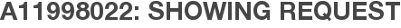 A11998022: Showing Request