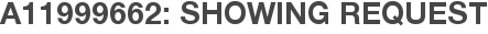 A11999662: Showing Request