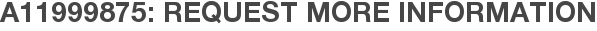 A11999875: Request More Information