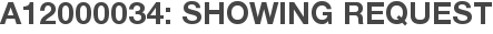 A12000034: Showing Request