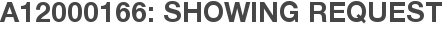 A12000166: Showing Request