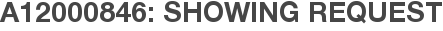 A12000846: Showing Request