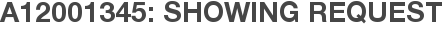 A12001345: Showing Request