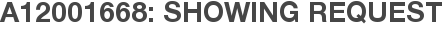 A12001668: Showing Request