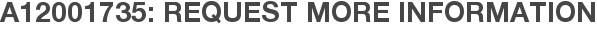 A12001735: Request More Information