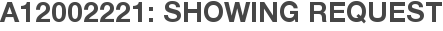 A12002221: Showing Request